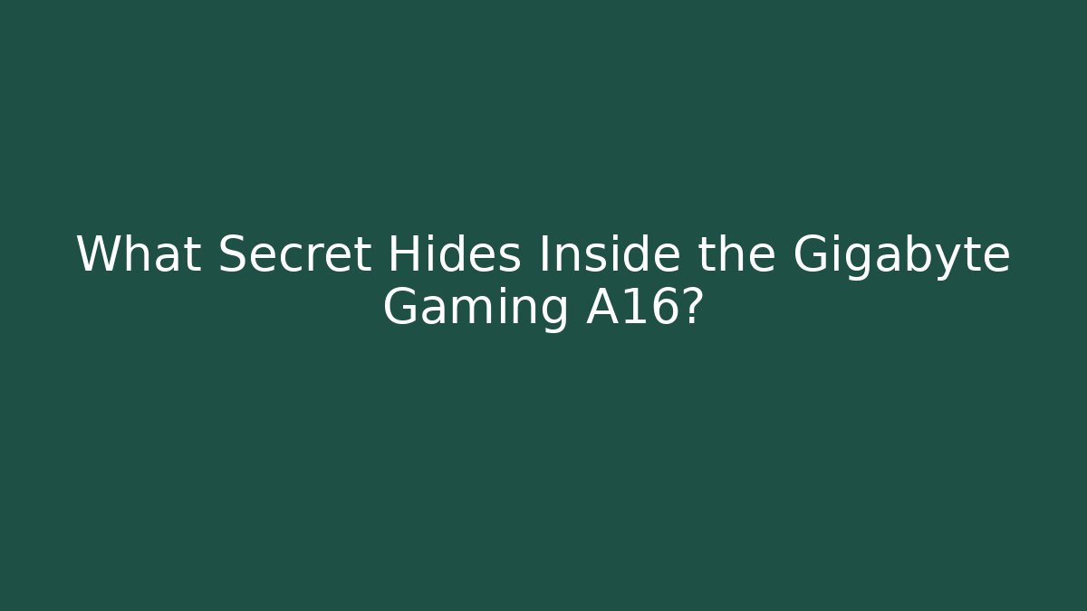 What Secret Hides Inside the Gigabyte Gaming A16?