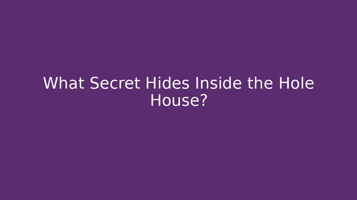 What Secret Hides Inside the Hole House?