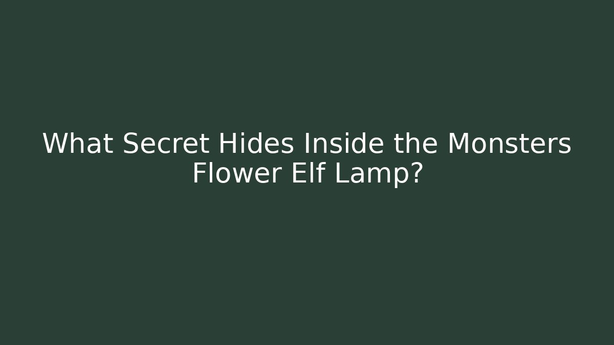 What Secret Hides Inside the Monsters Flower Elf Lamp? - Create More Assets