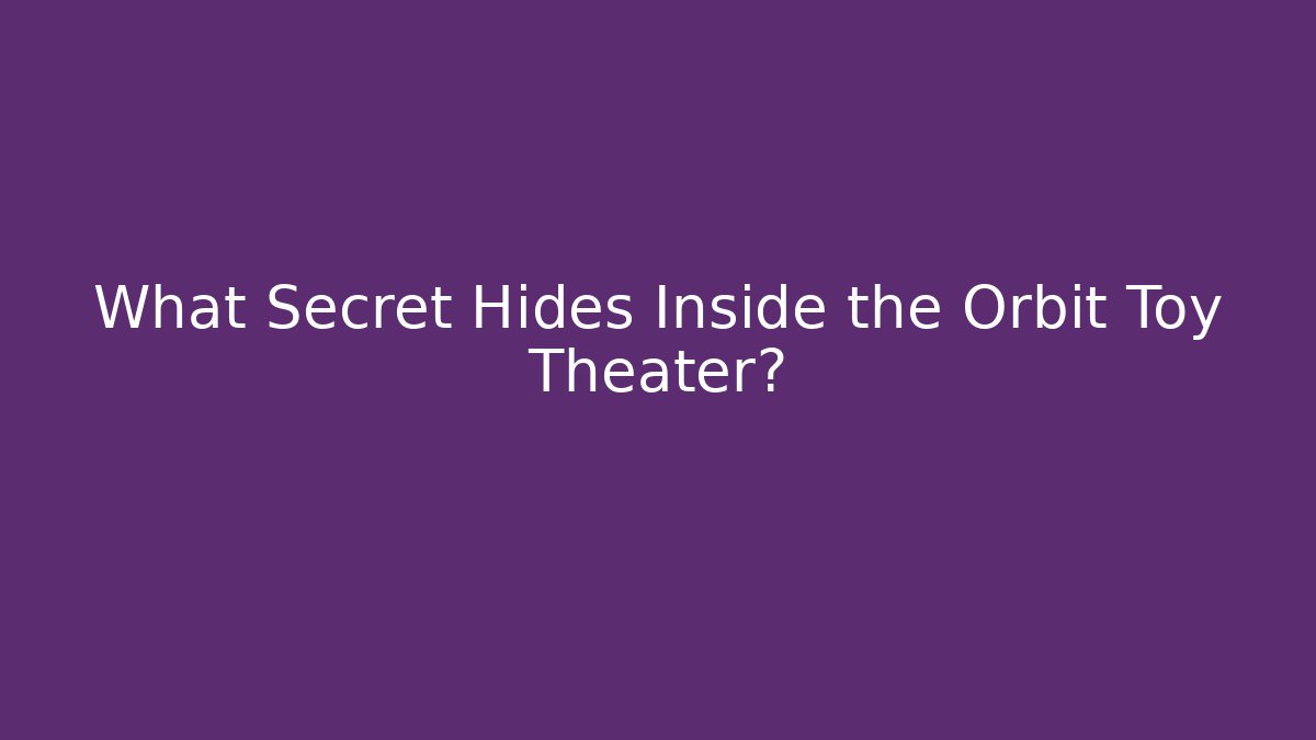 What Secret Hides Inside the Orbit Toy Theater? - Create More Assets