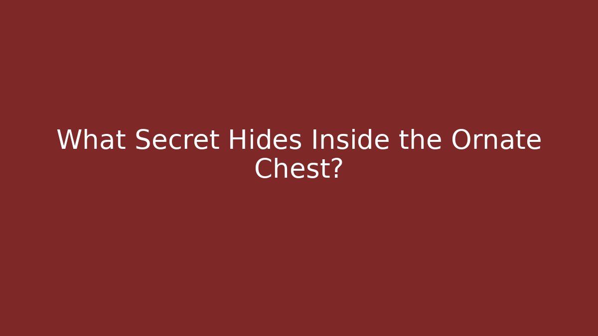 What Secret Hides Inside the Ornate Chest?
