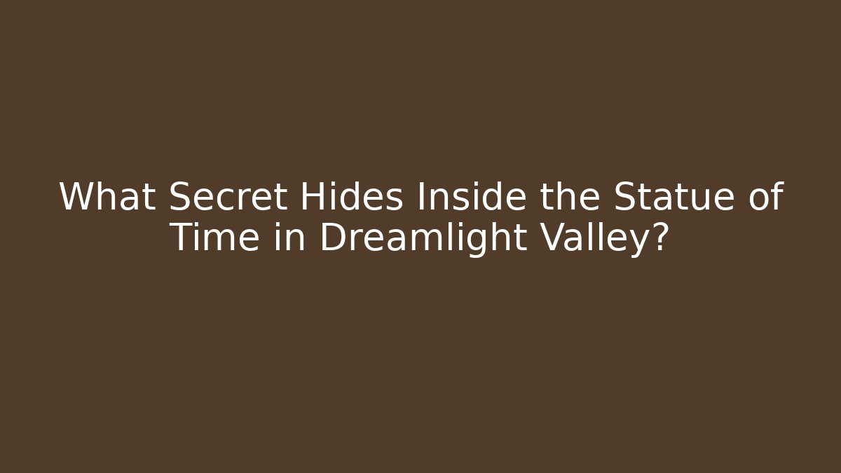 What Secret Hides Inside the Statue of Time in Dreamlight Valley?