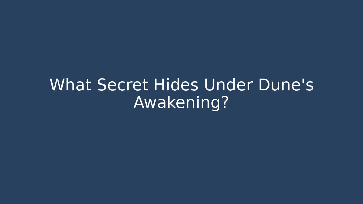 What Secret Hides Under Dune's Awakening?