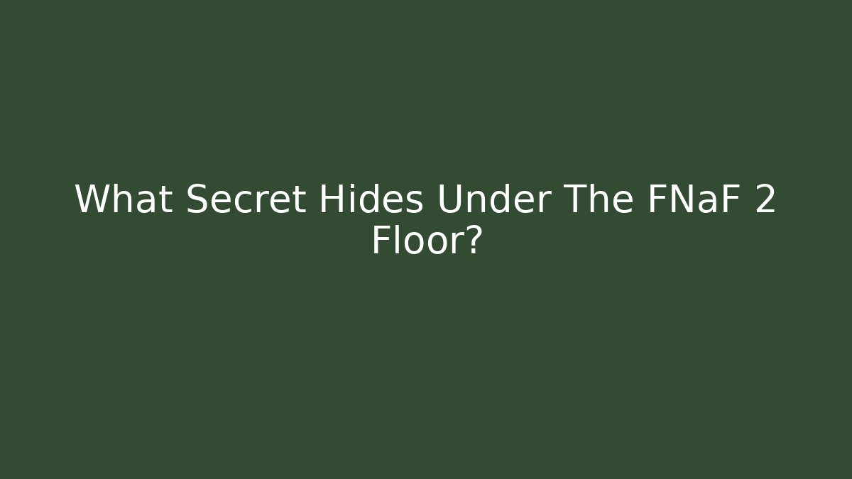 What Secret Hides Under The FNaF 2 Floor?