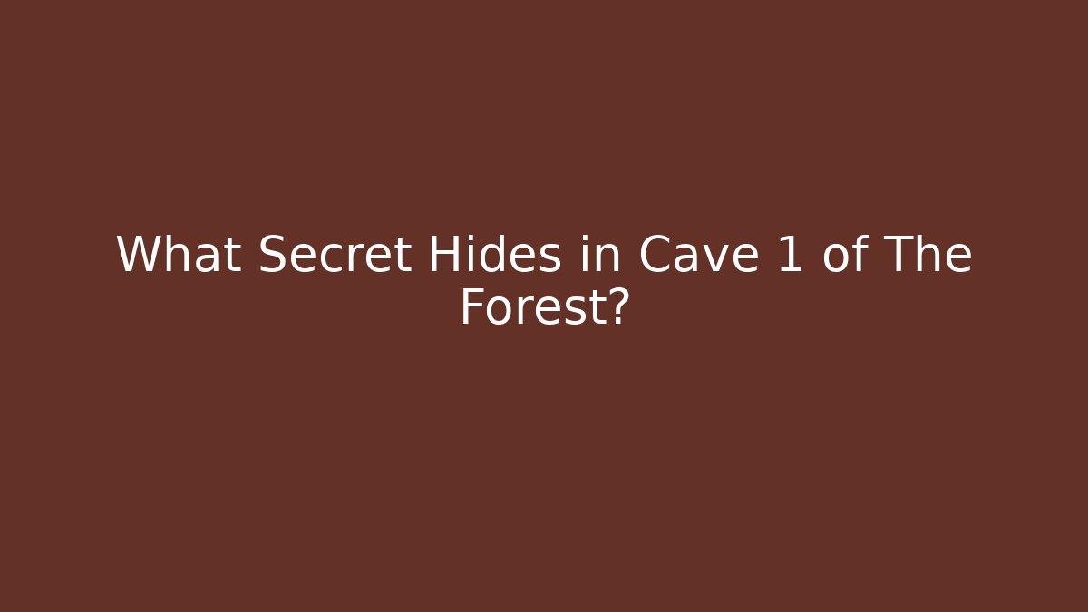 What Secret Hides in Cave 1 of The Forest?