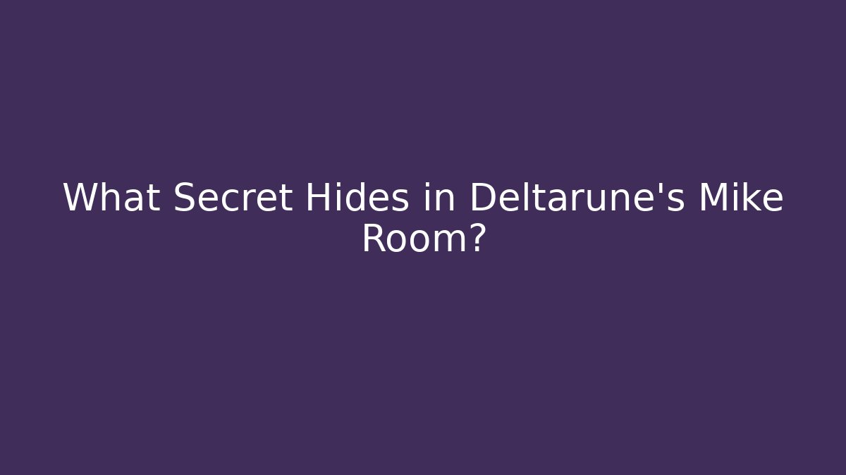 What Secret Hides in Deltarune's Mike Room?
