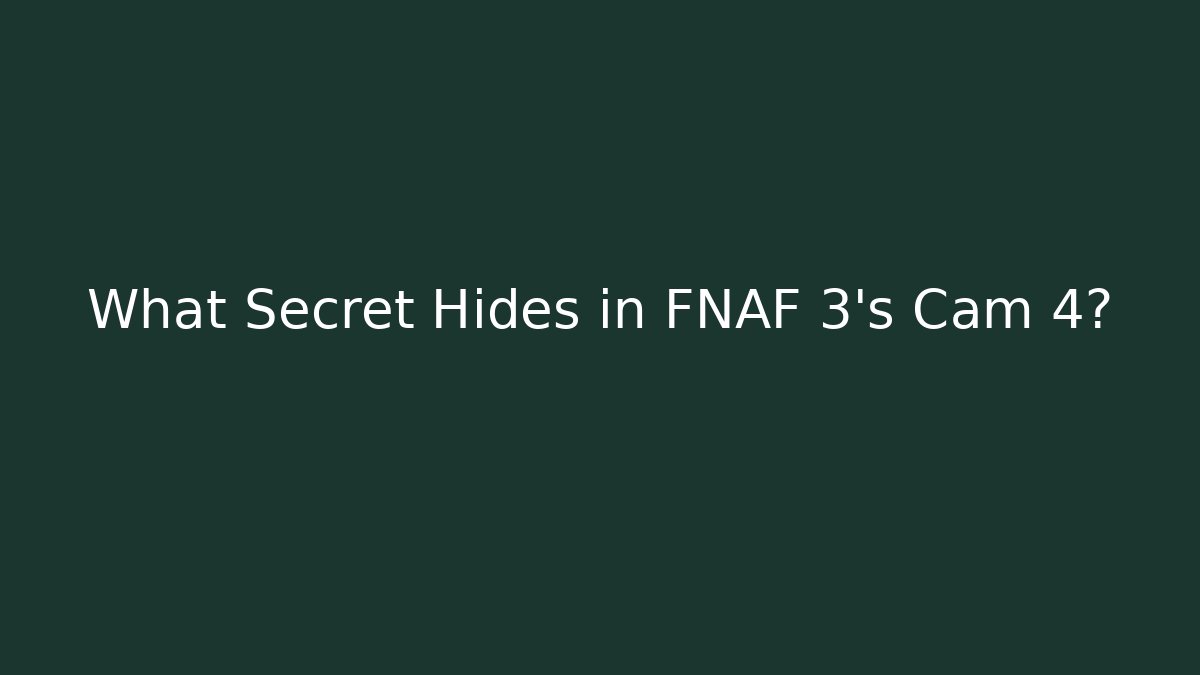 What Secret Hides in FNAF 3's Cam 4?