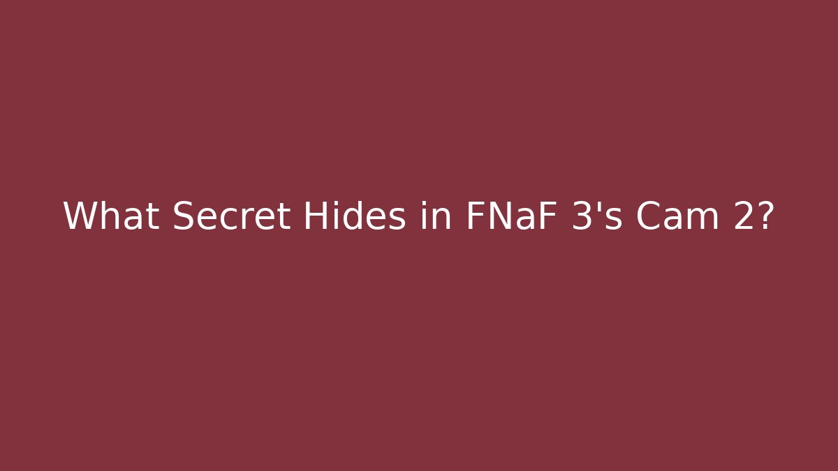 What Secret Hides in FNaF 3's Cam 2?