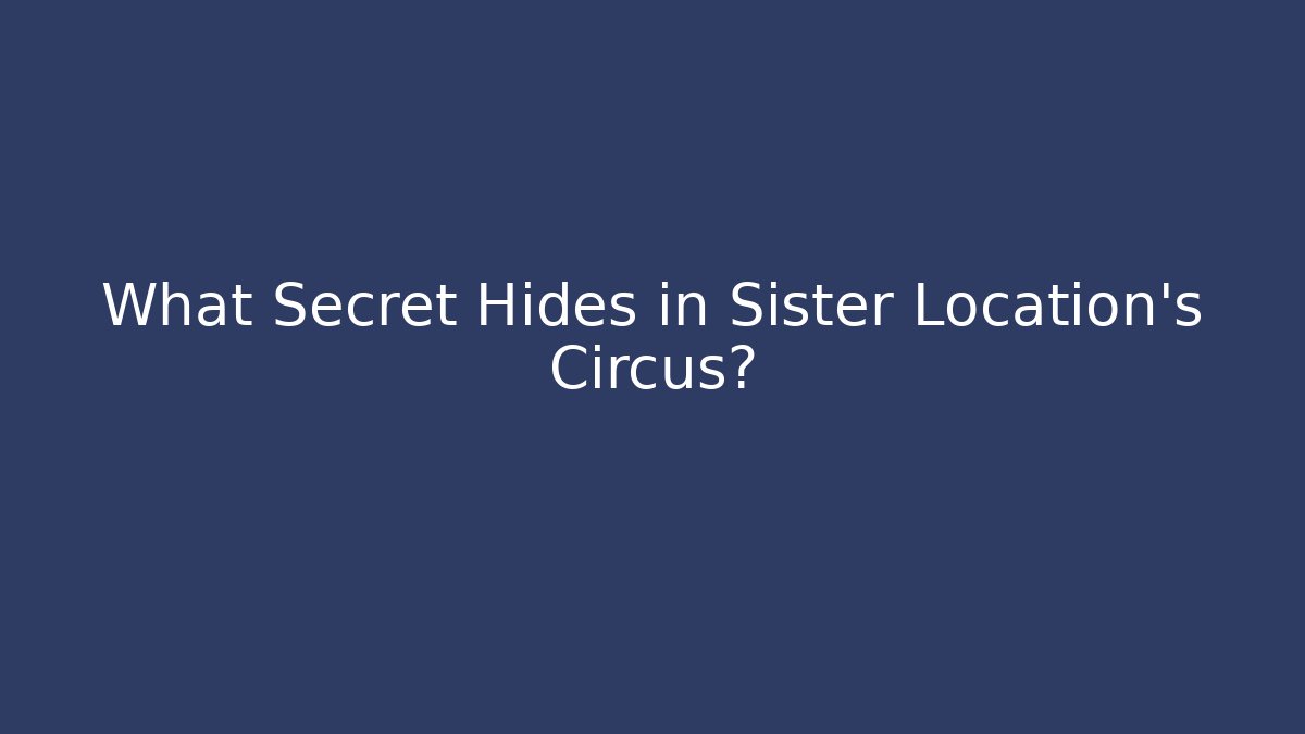 What Secret Hides in Sister Location's Circus? - Create More Assets