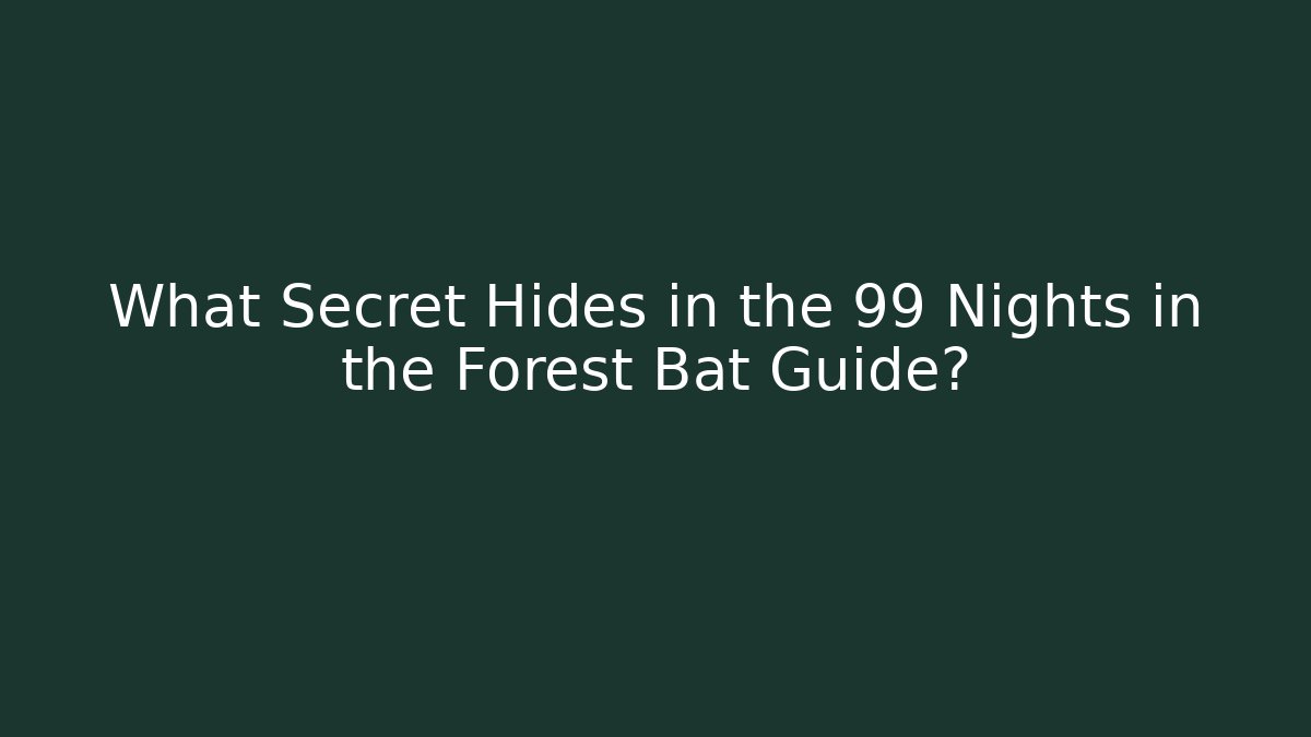 What Secret Hides in the 99 Nights in the Forest Bat Guide?
