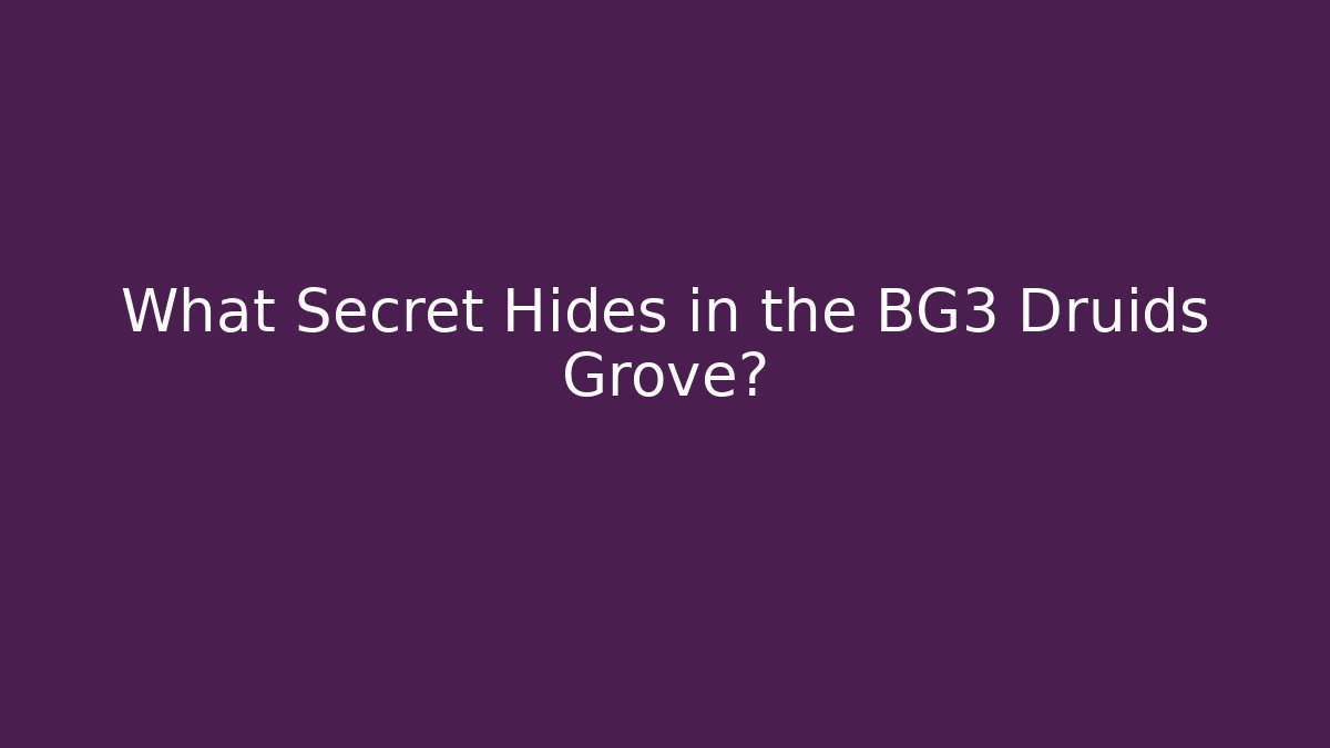 What Secret Hides in the BG3 Druids Grove?