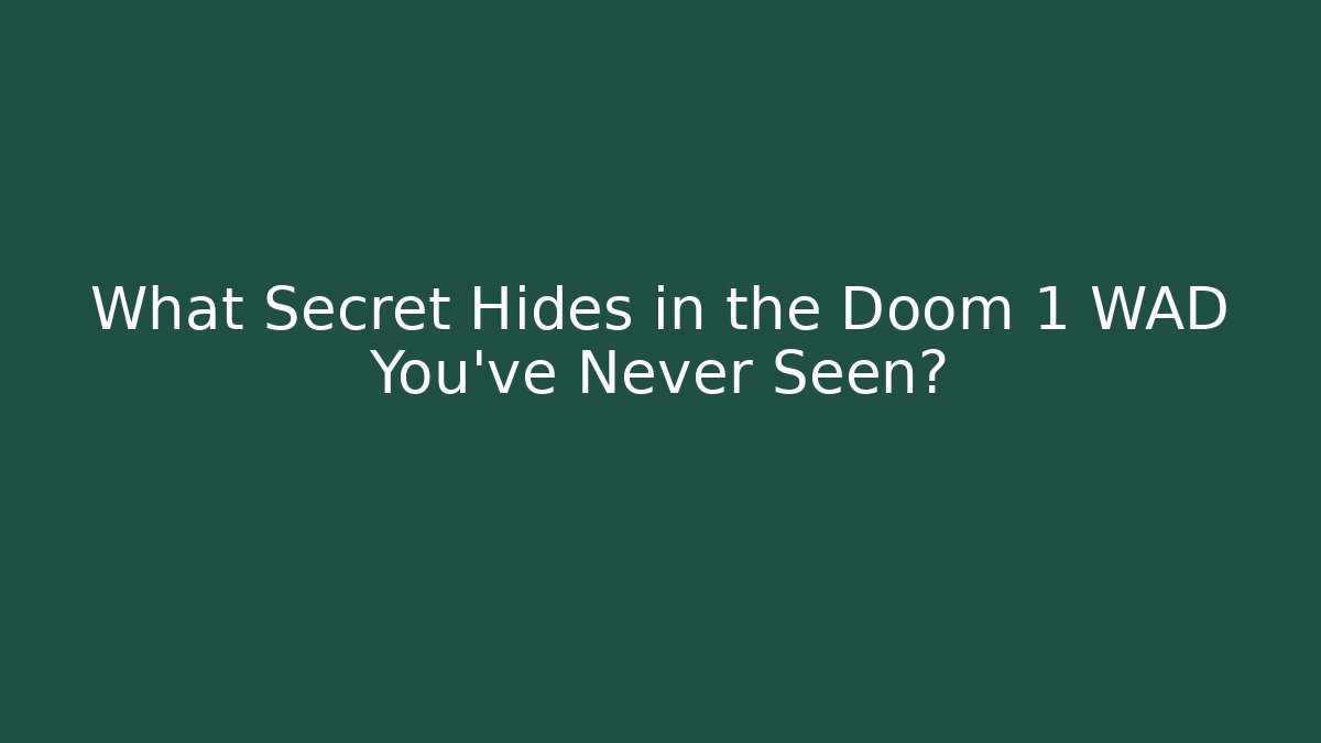 What Secret Hides in the Doom 1 WAD You've Never Seen?