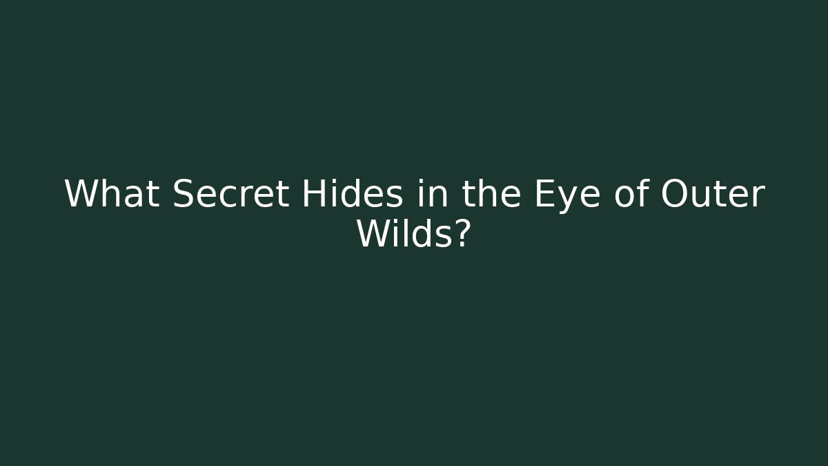 What Secret Hides in the Eye of Outer Wilds?