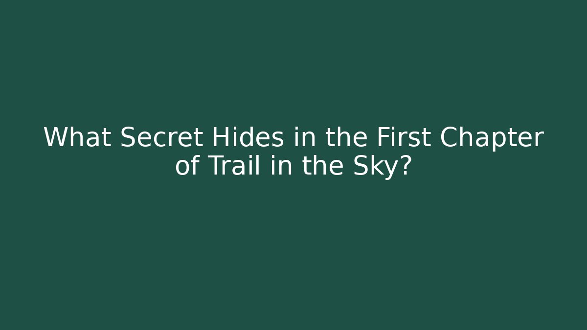 What Secret Hides in the First Chapter of Trail in the Sky?