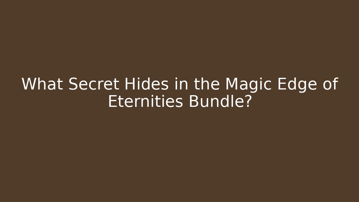 What Secret Hides in the Magic Edge of Eternities Bundle?