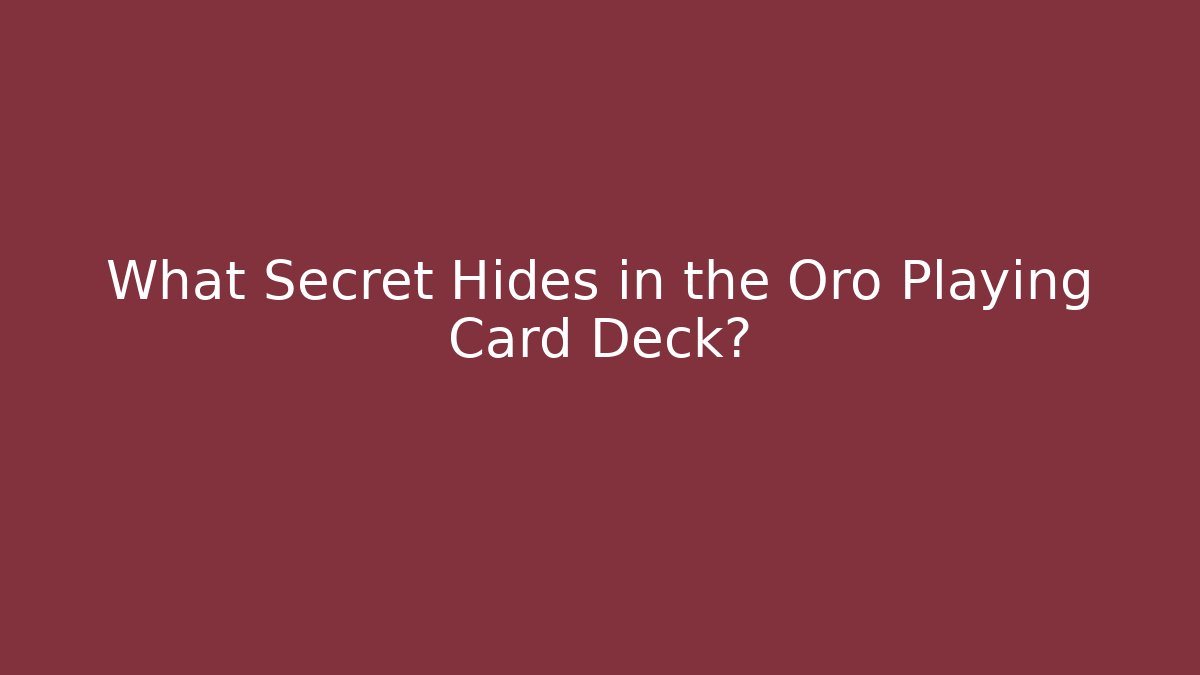 What Secret Hides in the Oro Playing Card Deck?