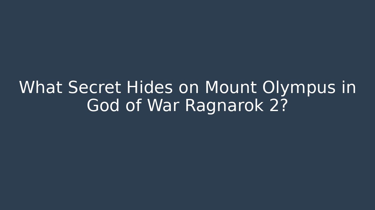 What Secret Hides on Mount Olympus in God of War Ragnarök 2?