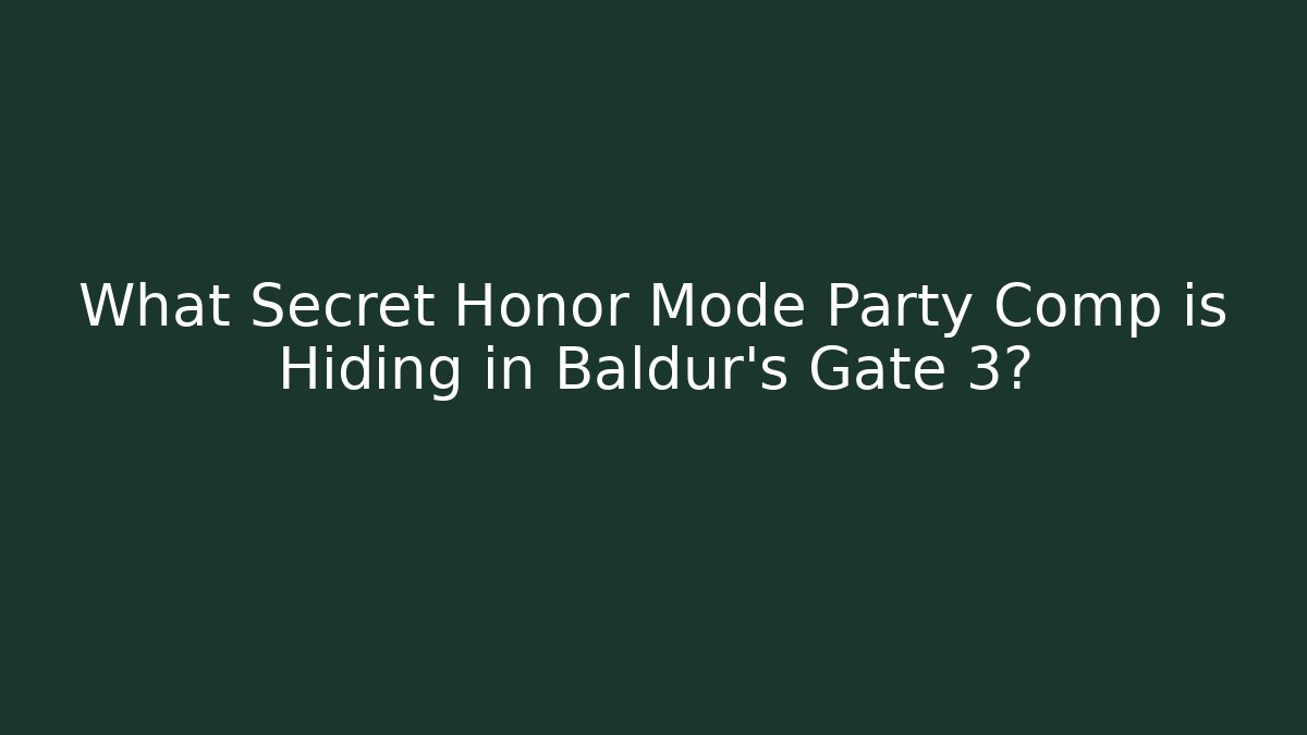 What Secret Honor Mode Party Comp is Hiding in Baldur's Gate 3?