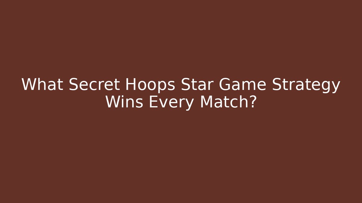 What Secret Hoops Star Game Strategy Wins Every Match?
