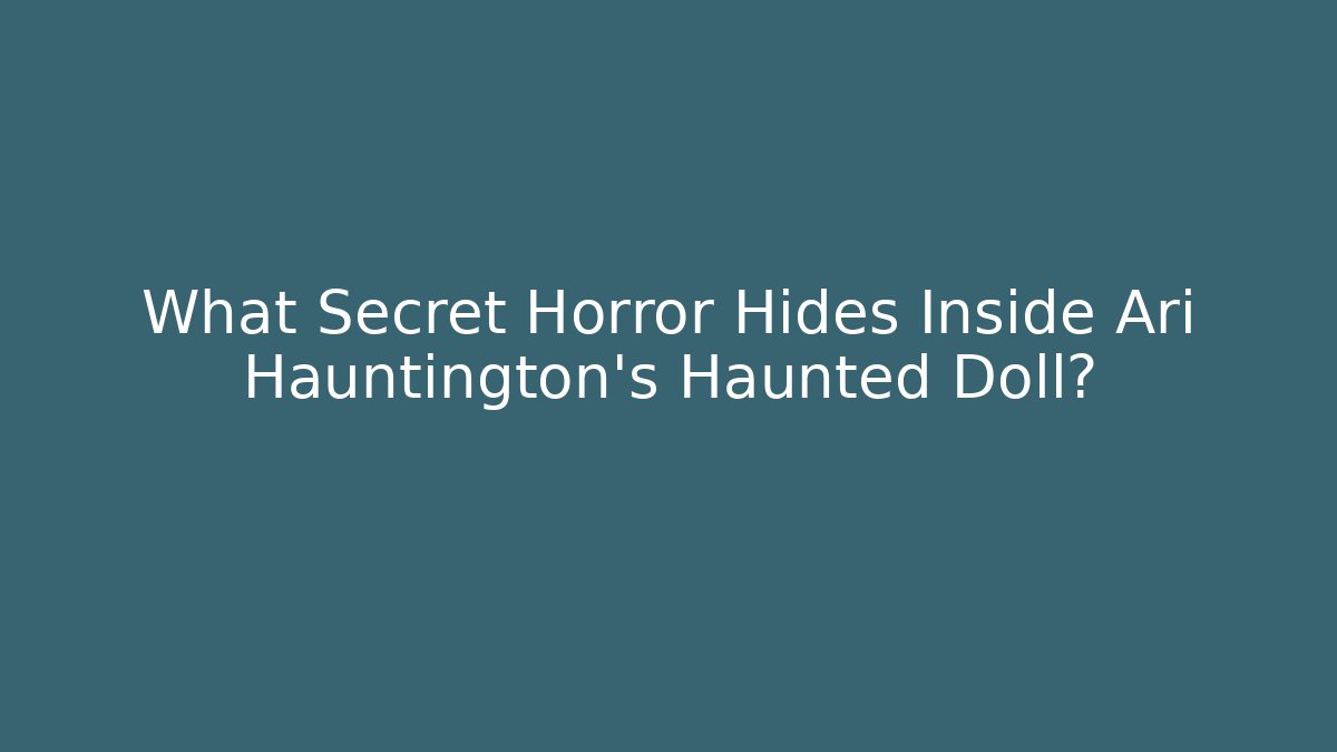 What Secret Horror Hides Inside Ari Hauntington's Haunted Doll?