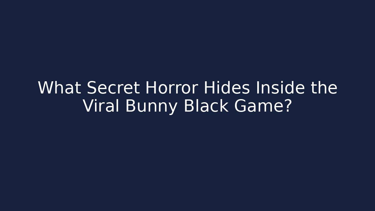 What Secret Horror Hides Inside the Viral Bunny Black Game?