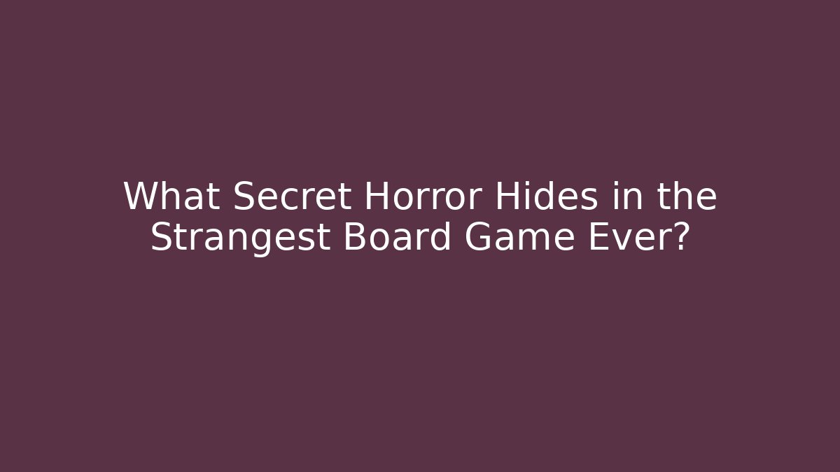 What Secret Horror Hides in the Strangest Board Game Ever?