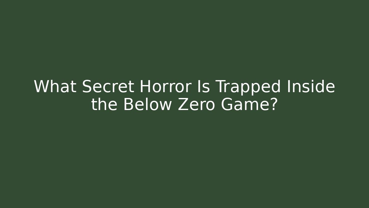 What Secret Horror Is Trapped Inside the Below Zero Game?