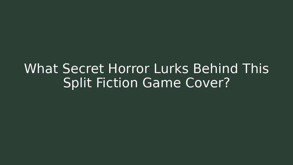 What Secret Horror Lurks Behind This Split Fiction Game Cover?
