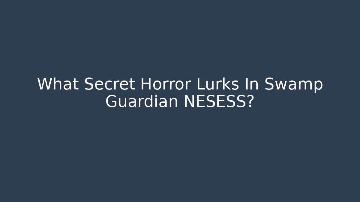 What Secret Horror Lurks In Swamp Guardian NESESS?