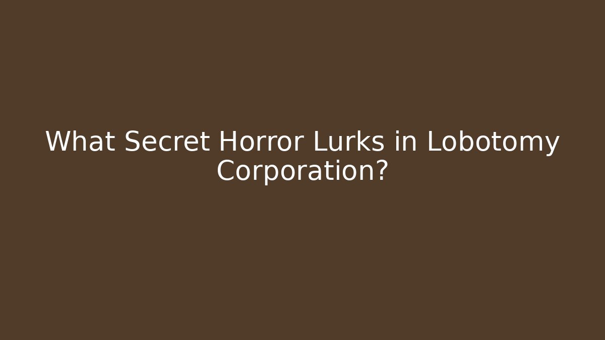 What Secret Horror Lurks in Lobotomy Corporation?