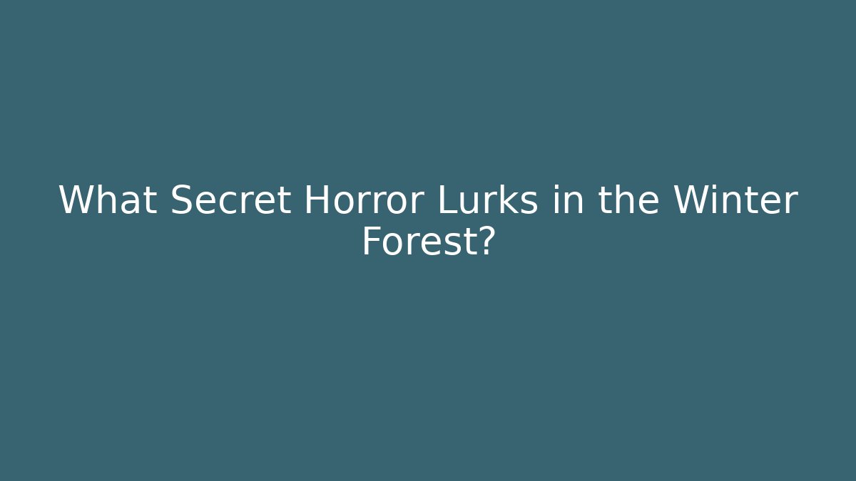 What Secret Horror Lurks in the Winter Forest?