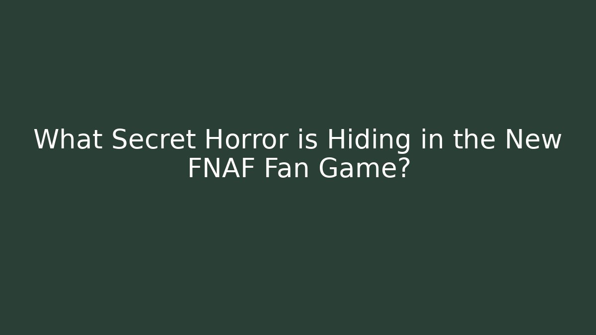 What Secret Horror is Hiding in the New FNAF Fan Game?