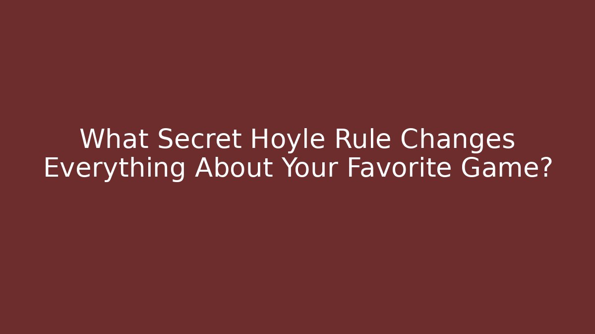 What Secret Hoyle Rule Changes Everything About Your Favorite Game?