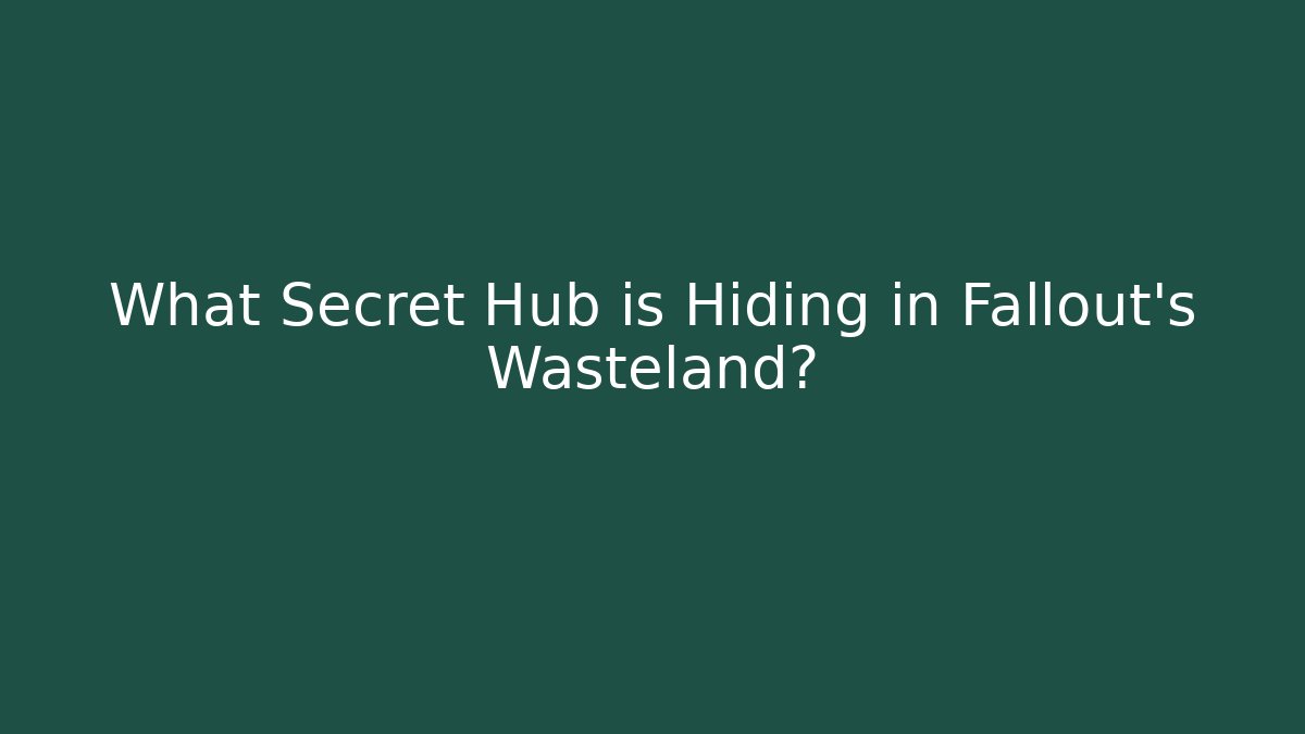 What Secret Hub is Hiding in Fallout's Wasteland?
