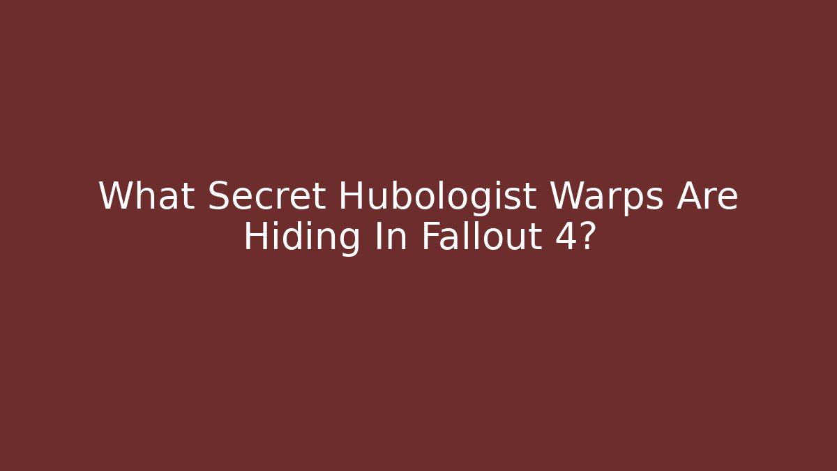 What Secret Hubologist Warps Are Hiding In Fallout 4?