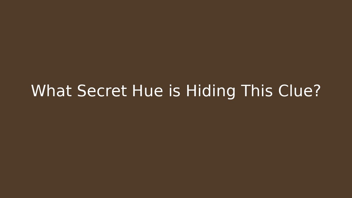 What Secret Hue is Hiding This Clue?