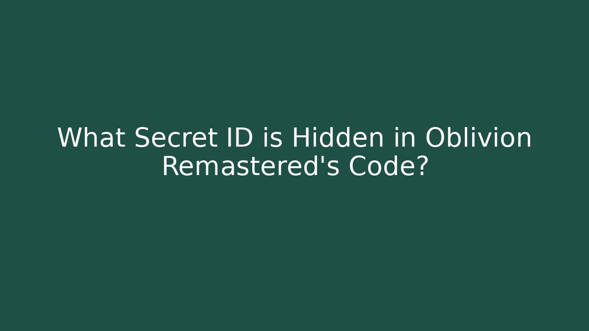 What Secret ID is Hidden in Oblivion Remastered's Code?