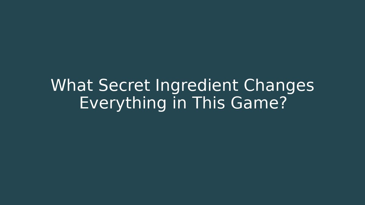 What Secret Ingredient Changes Everything in This Game?