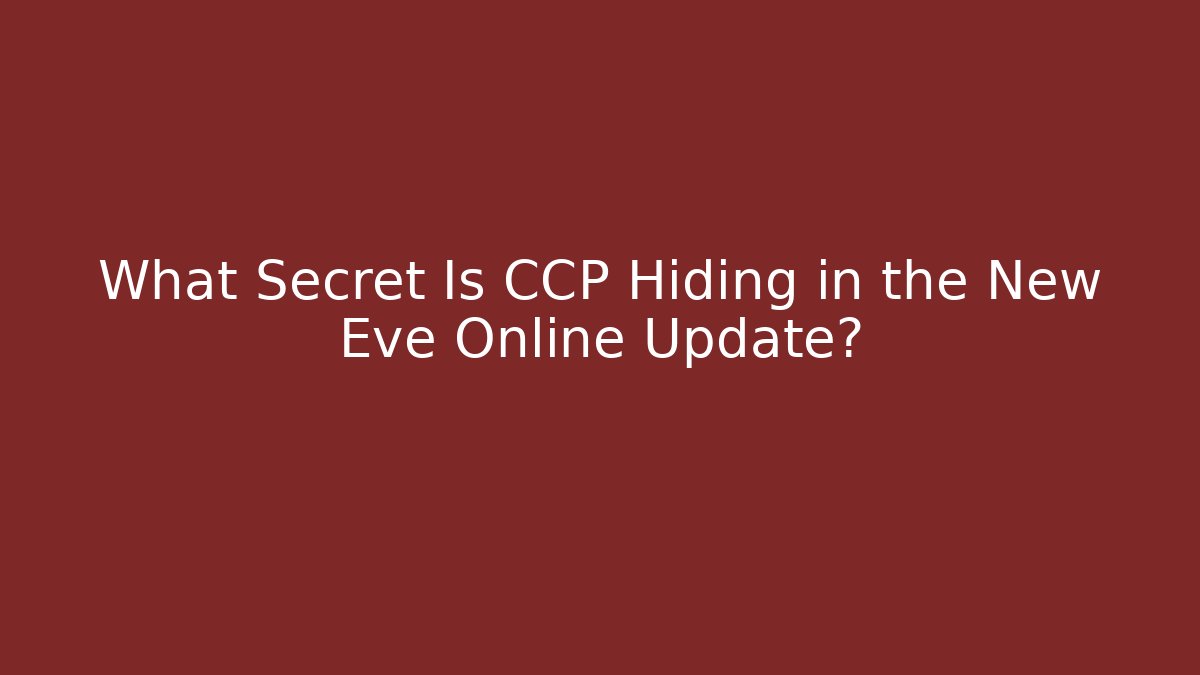 What Secret Is CCP Hiding in the New Eve Online Update?