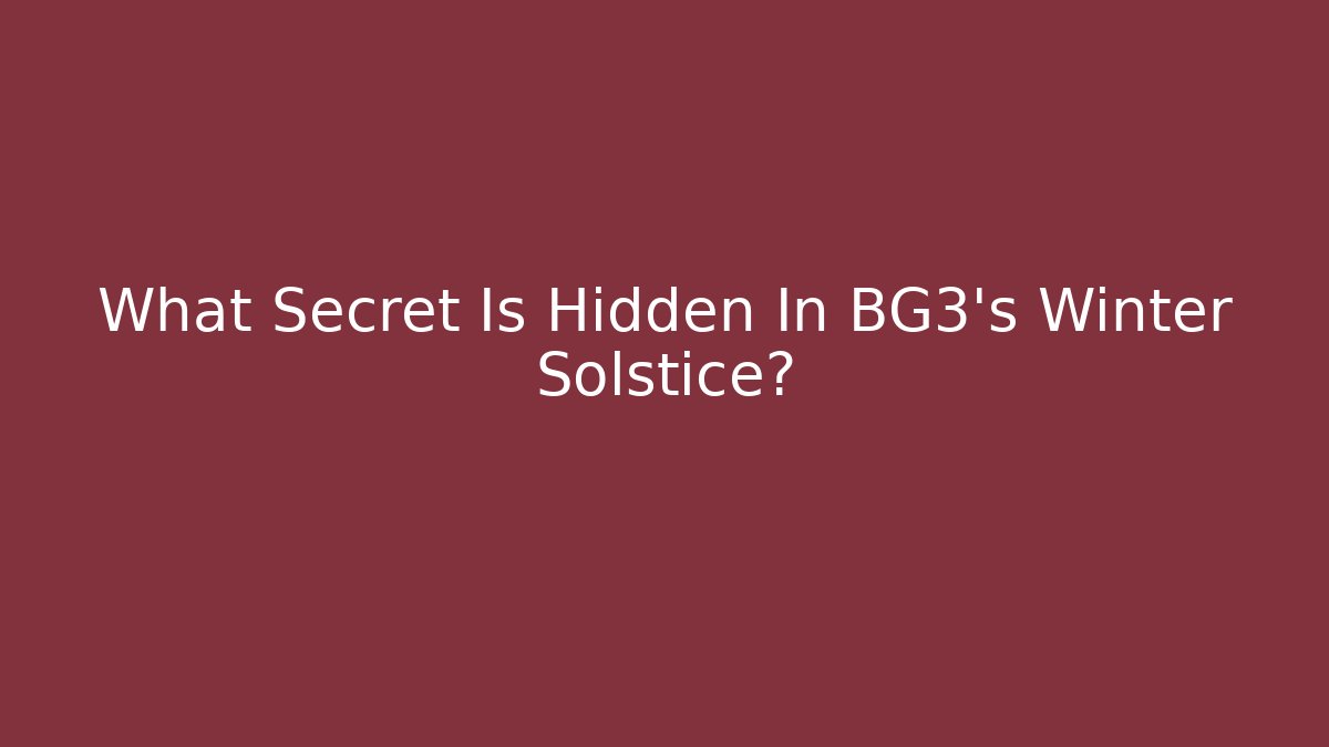 What Secret Is Hidden In BG3's Winter Solstice?