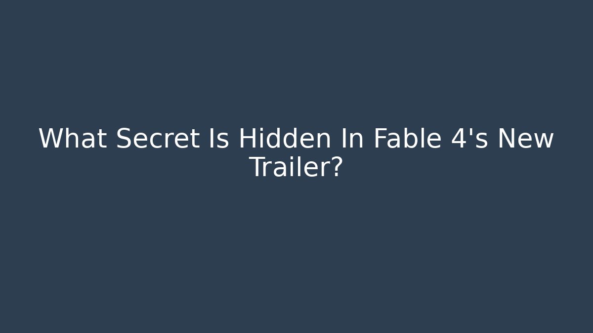 What Secret Is Hidden In Fable 4's New Trailer?