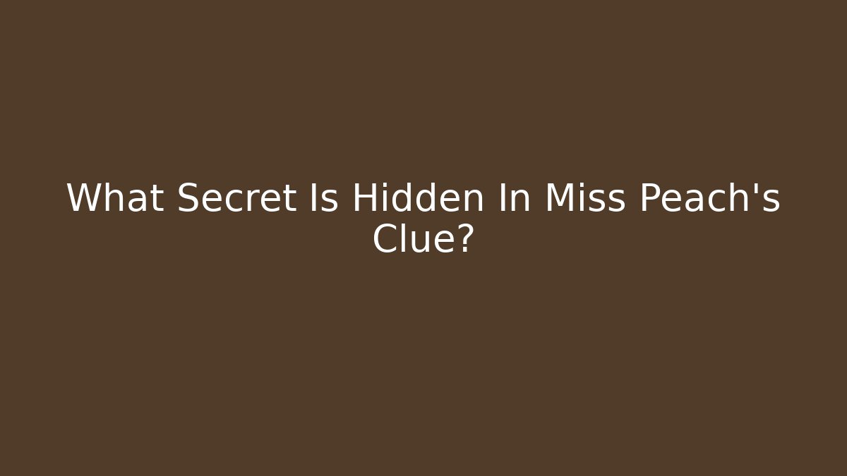 What Secret Is Hidden In Miss Peach's Clue?