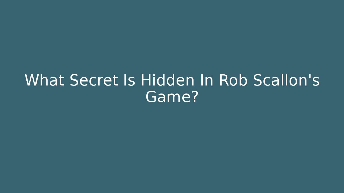 What Secret Is Hidden In Rob Scallon's Game?