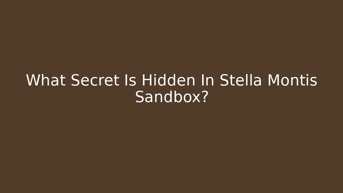 What Secret Is Hidden In Stella Montis Sandbox?