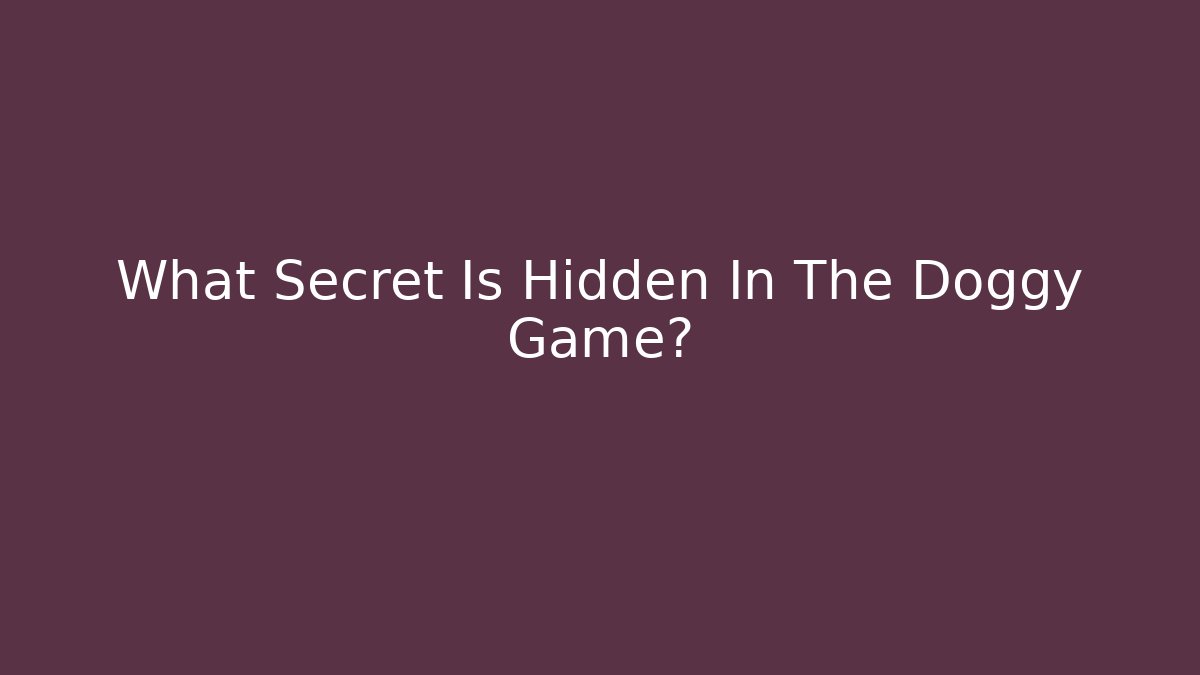 What Secret Is Hidden In The Doggy Game?