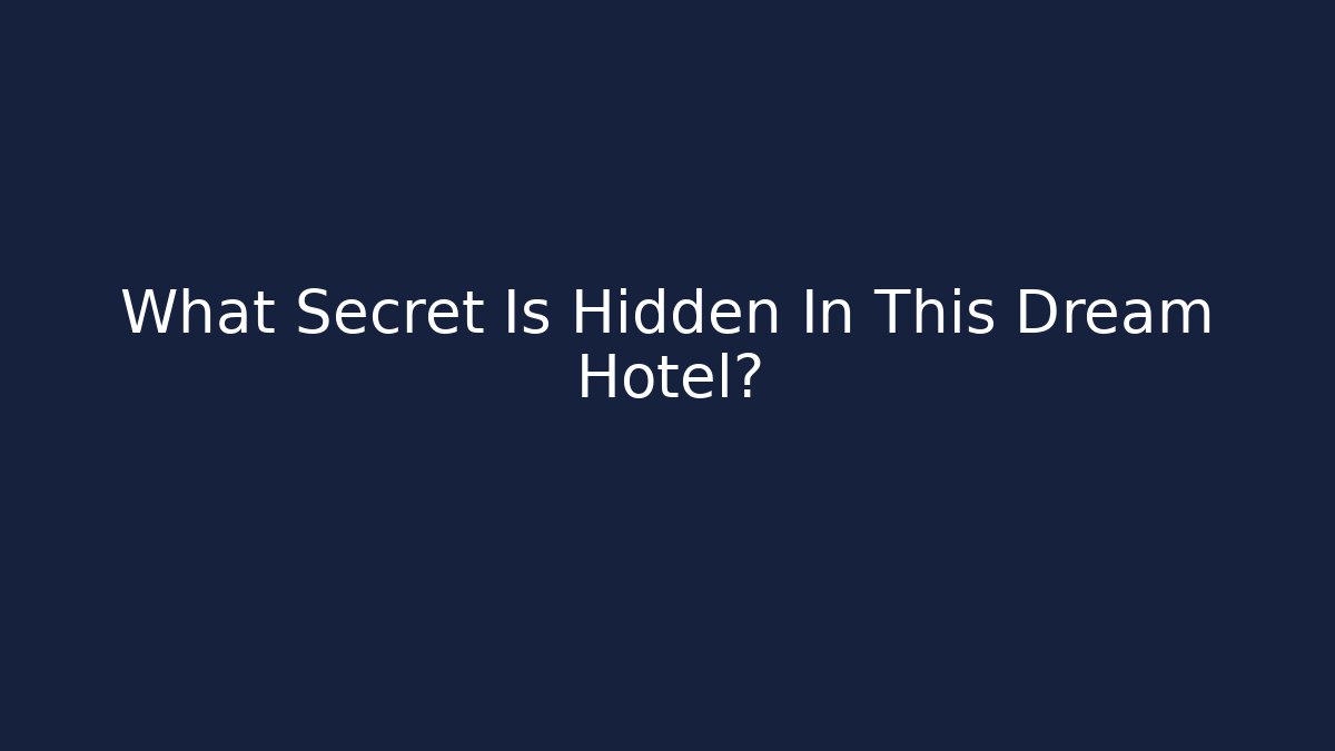 What Secret Is Hidden In This Dream Hotel?