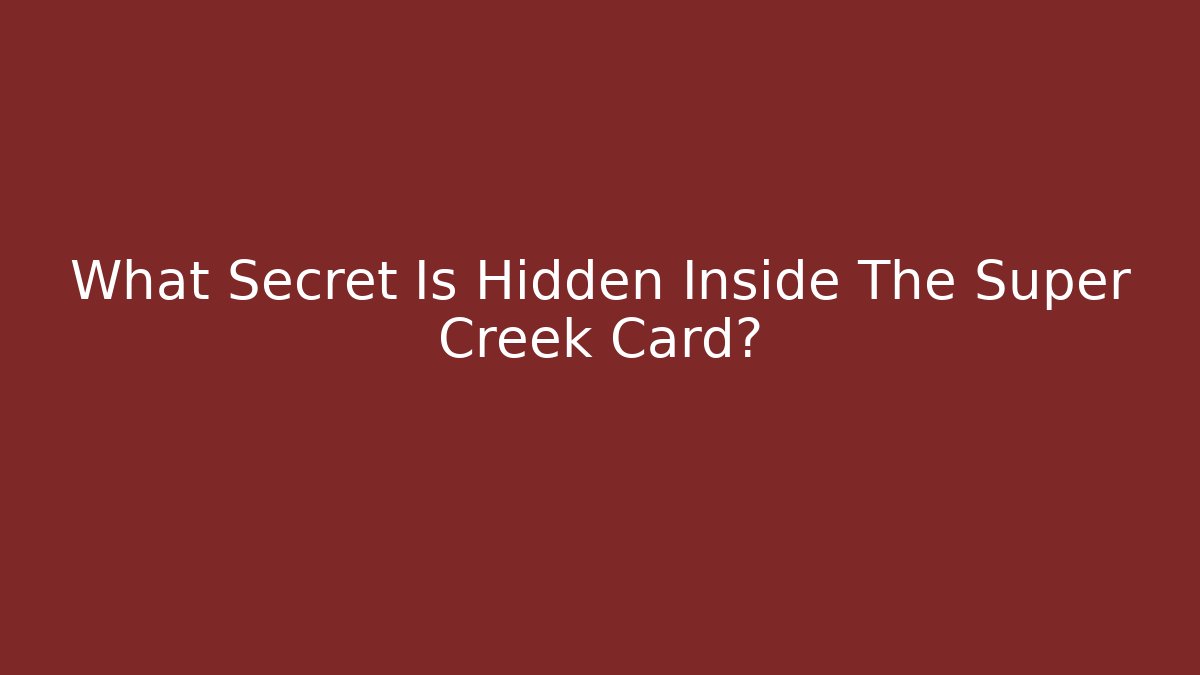 What Secret Is Hidden Inside The Super Creek Card?