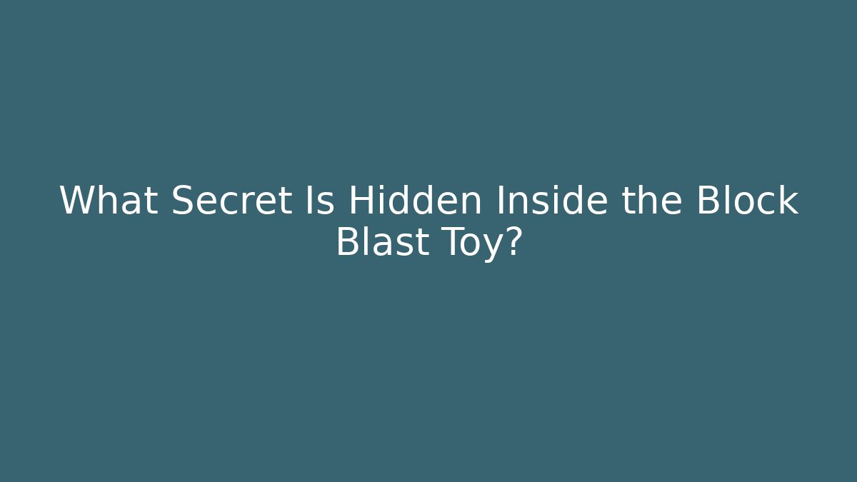What Secret Is Hidden Inside the Block Blast Toy?