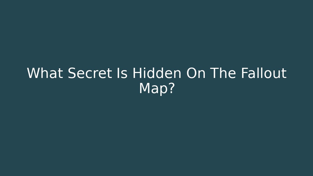What Secret Is Hidden On The Fallout Map?