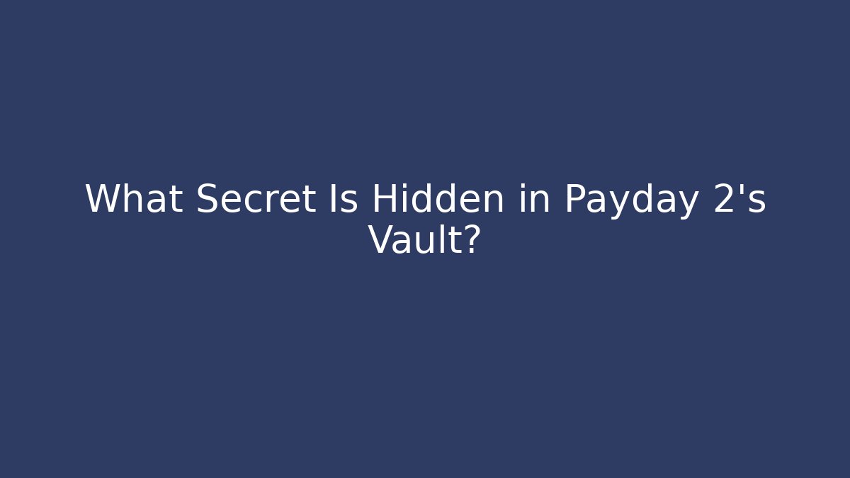 What Secret Is Hidden in Payday 2's Vault?